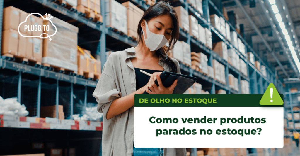 Saiba Como Vender Produtos Parados No Estoque Plugg To