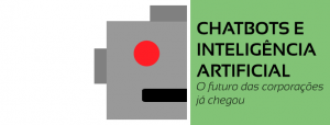 Leia mais sobre o artigo Chatbots e Inteligência Artificial: o futuro das corporações