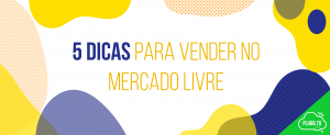 Read more about the article 5 Dicas para vender no Mercado Livre