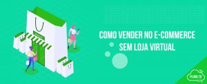 Read more about the article Como vender no E-commerce sem Loja Virtual