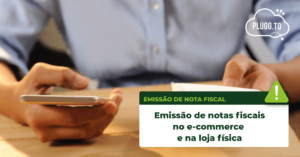 Read more about the article Emissão de notas fiscais no e-commerce e na loja física