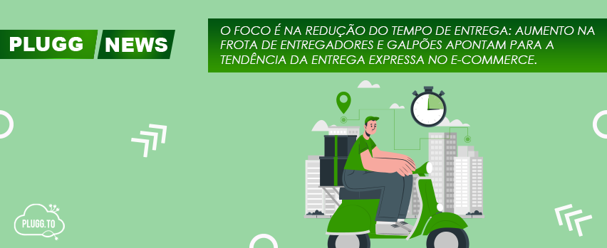 Read more about the article O foco é na redução do tempo de entrega – Plugg.to