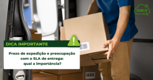 Read more about the article Prazo de expedição e preocupação com o SLA de entrega: qual a importância?