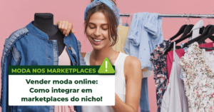 Leia mais sobre o artigo Vender moda online – Como integrar em marketplaces do nicho!