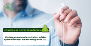 Leia mais sobre o artigo Conheça as novas tendências: lojistas querem investir em tecnologia em 2022