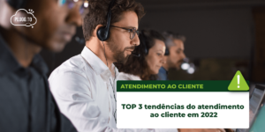 Read more about the article TOP 3 tendências do atendimento ao cliente em 2022