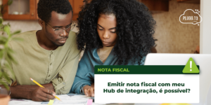 Read more about the article Emitir nota fiscal com meu hub de integração, é possível?