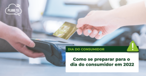 Read more about the article Como se preparar para o dia do consumidor em 2022