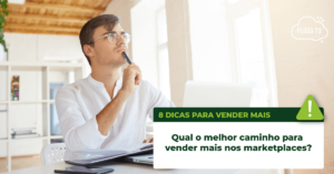 Read more about the article Qual o melhor caminho para vender mais nos marketplaces?