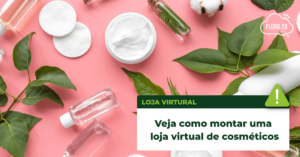 Read more about the article Como montar uma loja virtual de cosméticos
