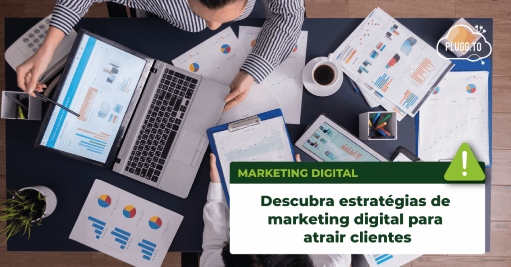 Saiba estratégias de Marketing Digital para atrair cliente