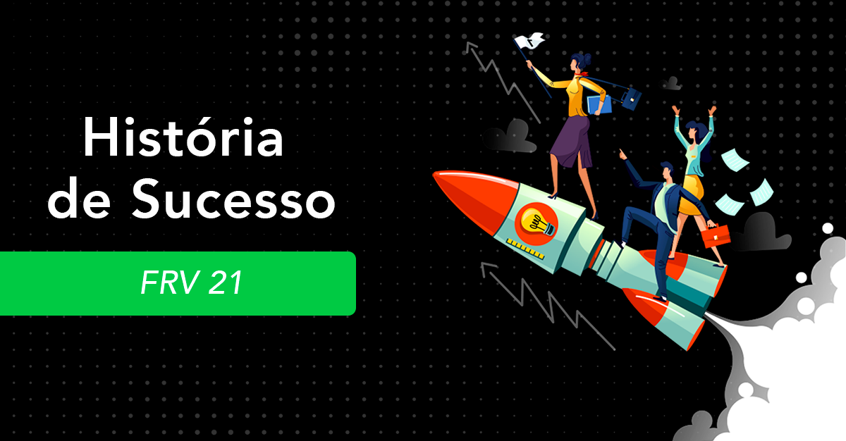 You are currently viewing História de Sucesso – FRV 21