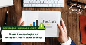 Read more about the article O que é a reputação no Mercado Livre e como manter