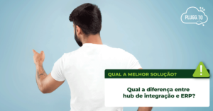 Read more about the article Diferença entre hub de integração e ERP