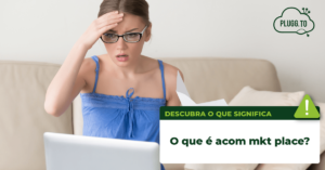 Read more about the article O que é acom mkt place?