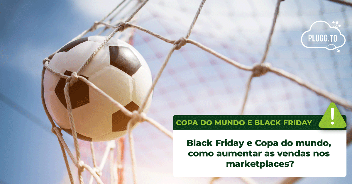 No momento você está vendo Black Friday e Copa do mundo, como aumentar as vendas nos marketplaces?
