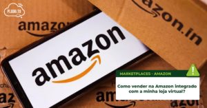 Read more about the article Como vender na Amazon integrado com a minha loja virtual?