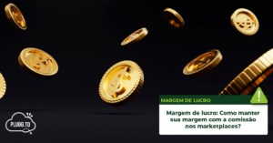 Read more about the article Margem de lucro: Como manter sua margem com a comissão nos marketplaces?