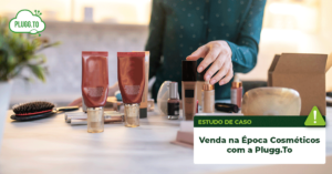 Leia mais sobre o artigo Venda na Época Cosméticos com a Plugg.To