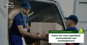 Leia mais sobre o artigo Como ter uma Expedição automatizada nos Marketplaces