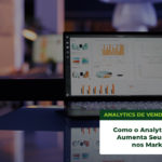 Como o Analytics de vendas aumenta seus resultados nos Marketplaces
