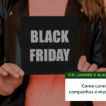 11.11 Shopee e Black Friday: como conectar as duas campanhas para vender mais