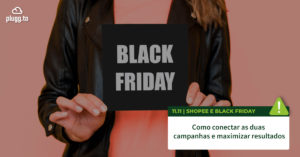 11.11 Shopee e Black Friday: como conectar as duas campanhas para vender mais